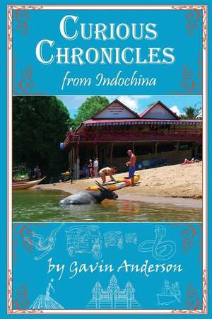 Curious Chronicles from Indochina de Anderson, MR Gavin