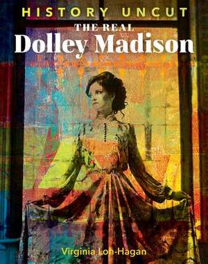 The Real Dolley Madison de Virginia Loh-Hagan