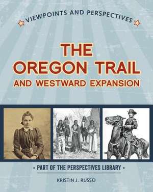 Viewpoints on the Oregon Trail and Westward Expansion de Russo, Kristin J.