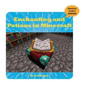 Enchanting and Potions in Minecraft de Josh Gregory