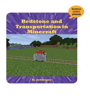 Redstone and Transportation in Minecraft de Josh Gregory