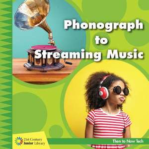 Phonograph to Streaming Music de Jennifer Colby