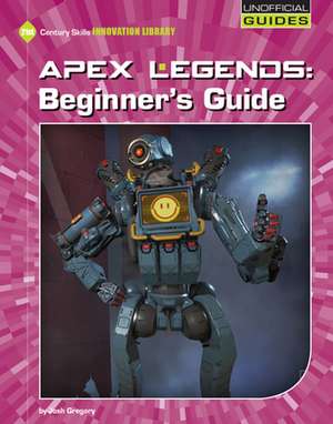 Apex Legends: Beginner's Guide de Josh Gregory