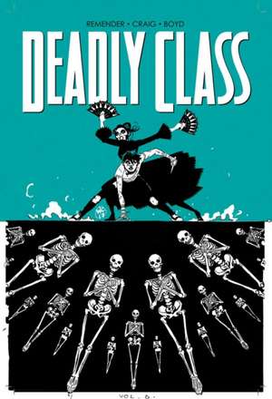 Remender, R: Deadly Class Volume 6: This Is Not The End