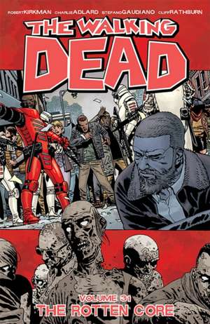 The Walking Dead Volume 31: The Rotten Core de Robert Kirkman