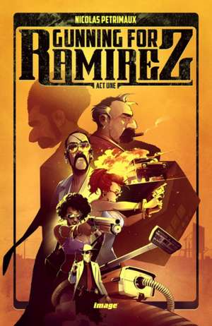 Gunning For Ramirez, Volume 1 de Nicolas Petrimaux