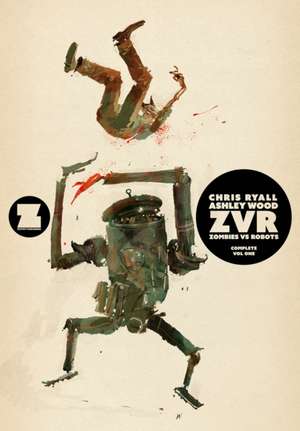 ZVRC: Zombies Vs Robots Complete, Volume 1 de Chris Ryall