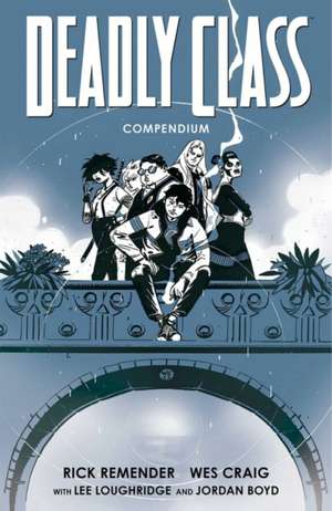 Remender, R: Deadly Class Compendium