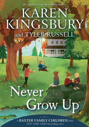 Never Grow Up de Karen Kingsbury