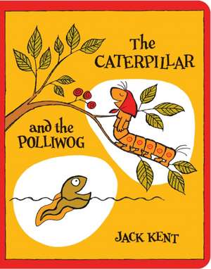 The Caterpillar and the Polliwog de Jack Kent