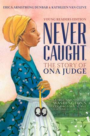 Never Caught, the Story of Ona Judge de Erica Armstrong Dunbar