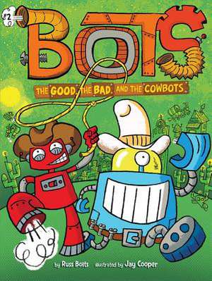 The Good, the Bad, and the Cowbots de Russ Bolts