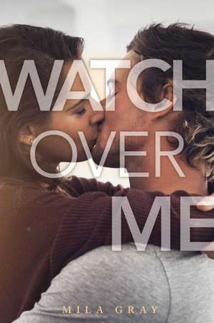 Watch Over Me de Mila Gray