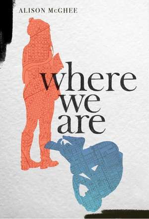 Where We Are de Alison McGhee