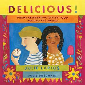 Delicious!: Poems Celebrating Street Food around the World de Julie Larios