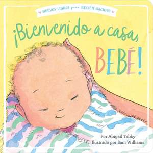 ¡Bienvenido a Casa, Bebé! (Welcome Home, Baby!) de Abigail Tabby