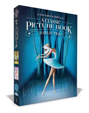 The New York City Ballet Presents a Classic Picture Book Collection (Boxed Set): The Nutcracker; The Sleeping Beauty; Swan Lake de New York City Ballet