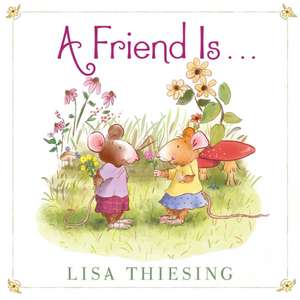 A Friend Is... de Lisa Thiesing