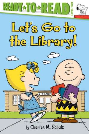 Let's Go to the Library!: Ready-To-Read Level 2 de Charles M. Schulz