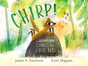 Chirp!: Chipmunk Sings for a Friend de Jamie A. Swenson