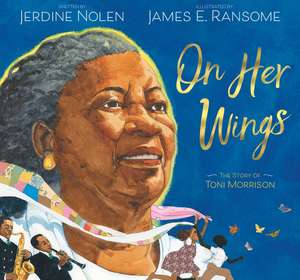 On Her Wings: The Story of Toni Morrison de Jerdine Nolen