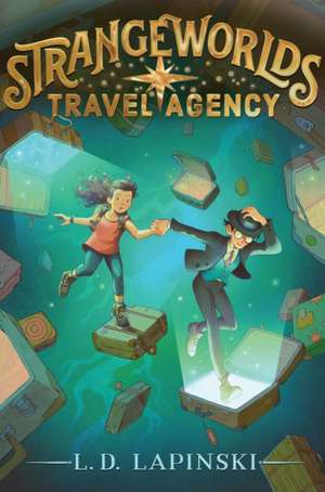 Strangeworlds Travel Agency de L. D. Lapinski