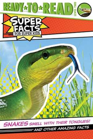 Snakes Smell with Their Tongues!: And Other Amazing Facts de Thea Feldman