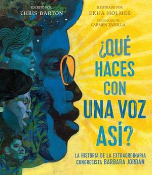 ¿Qué Haces Con Una Voz Así? (What Do You Do with a Voice Like That?): La Historia de la Extraordinaria Congresista Barbara Jordan de Chris Barton