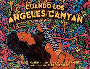 Cuando Los Ángeles Cantan (When Angels Sing): La Historia de la Leyenda de Rock Carlos Santana de Michael Mahin