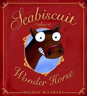 Seabiscuit the Wonder Horse de Meghan Mccarthy