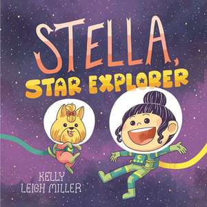 Stella, Star Explorer de Kelly Leigh Miller