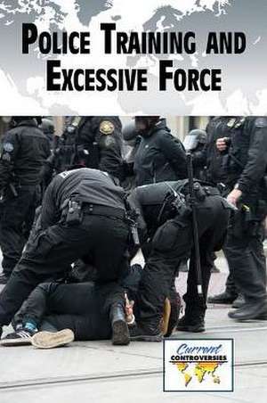 Police Training and Excessive Force de Pete Schauer