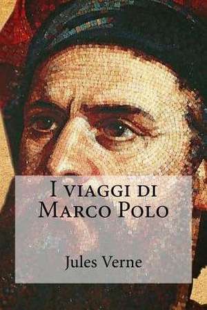 I Viaggi Di Marco Polo de Jules Verne