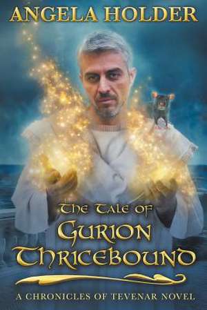 The Tale of Gurion Thricebound de Angela Holder