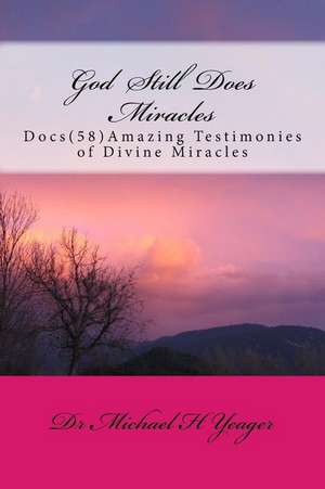 God Still Does Miracles de Michael H. Yeager