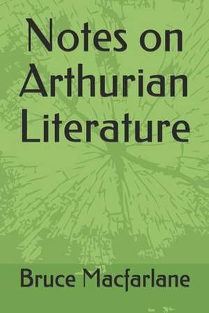 Notes on Arthurian Literature de Bruce MacFarlane