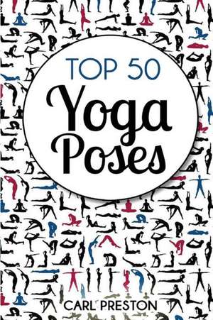 Top 50 Yoga Poses de Carl Preston