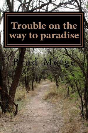 Trouble on the Way to Paradise de Brad Metge