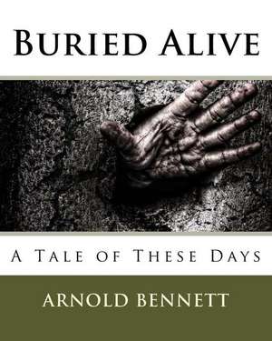 Buried Alive de MR Arnold Bennett