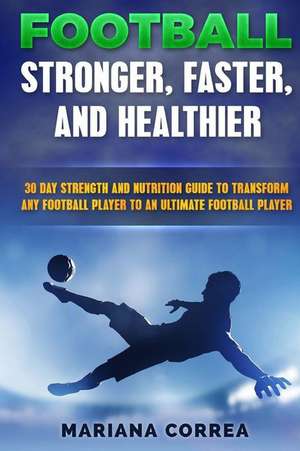 Football Faster, Stronger and Healthier de Mariana Correa