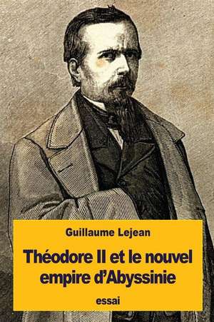 Theodore II Et Le Nouvel Empire D'Abyssinie de Guillaume Lejean