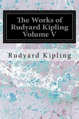 The Works of Rudyard Kipling Volume V de Rudyard Kipling