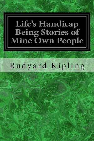 Life's Handicap Being Stories of Mine Own People de Rudyard Kipling