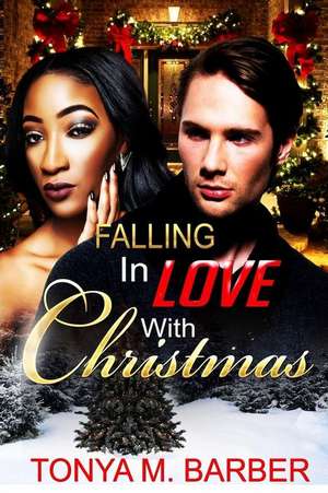 Falling in Love with Christmas de Tonya M. Barber