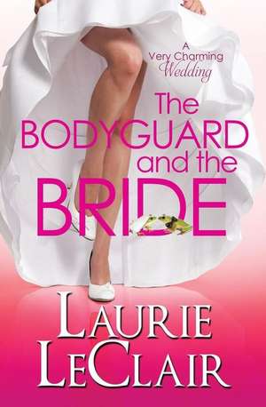 The Bodyguard and the Bride (a Very Charming Wedding) de Laurie LeClair