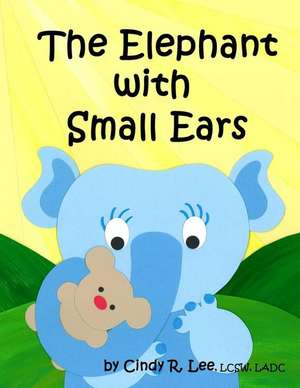 The Elephant with Small Ears de Cindy R. Lee