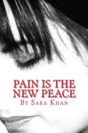 Pain Is the New Peace de Sara Khan