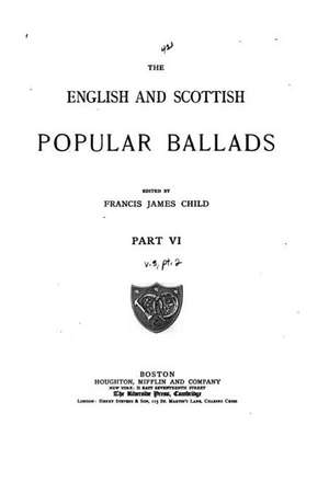 The English and Scottish Popular Ballads - Part VI de Francis James Child