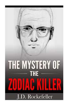 The Mystery of the Zodiac Killer de Rockefeller, J. D.