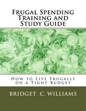 Frugal Spending Training and Study Guide de MS Bridget C. Williams